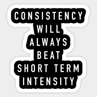 Consistency will always beat short term intensity Sticker